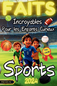 Faits Incroyables Pour Les Enfants Curieux: Illustré en couleur: Découvrez des faits fascinants qui éveilleront la curiosité de vos enfants et stimule