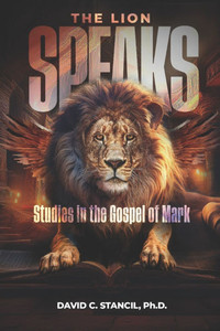 The Lion Speaks: Studies in the Gospel of Mark