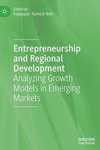 Entrepreneurship And Regional Development: Analyzing Growth Models In Emerging Markets Entrepreneurship And Regional Development: Analyzing Growth Models In Emerging Markets