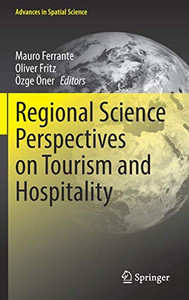 Regional Science Perspectives On Tourism And Hospitality (Advances In Spatial Science)