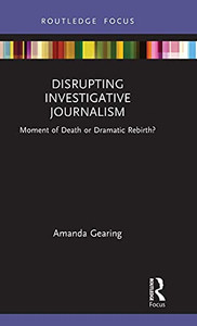 Disrupting Investigative Journalism: Moment Of Death Or Dramatic Rebirth? (Disruptions) Disrupting Investigative Journalism: Moment Of Death Or Dramatic Rebirth? (Disruptions)