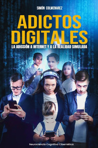 Adictos Digitales: La adicciÃ³n a internet y a la realidad simulada