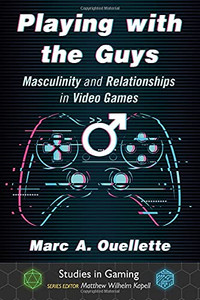 Playing With The Guys: Masculinity And Relationships In Video Games (Studies In Gaming) Playing With The Guys: Masculinity And Relationships In Video Games (Studies In Gaming)