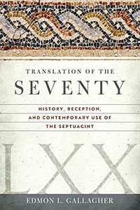 Translation Of The Seventy: History, Reception, And Contemporary Uses Of The Septuagint Translation Of The Seventy: History, Reception, And Contemporary Uses Of The Septuagint