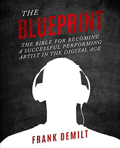 The Blueprint: The Bible For Becoming A Successful Performing Artist In The Digital Age