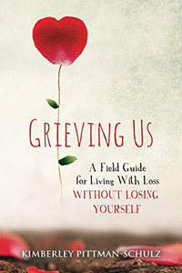 Grieving Us: A Field Guide For Living With Loss Without Losing Yourself - 9781736505205