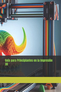 GuÃ­a para Principiantes en la ImpresiÃ³n 3D