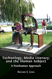 Technology, Media Literacy, And The Human Subject: A Posthuman Approach - 9781800641822