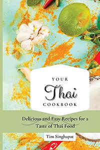 Your Thai Cookbook: Delicious And Easy Recipes For A Taste Of Thai Food - 9781802691658 Your Thai Cookbook: Delicious And Easy Recipes For A Taste Of Thai Food - 9781802691658