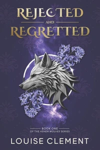 Rejected and Regretted: A Wolf Shifter Rejected Mate Romance