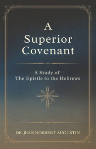 A Superior Covenant: A Study of the Epistle to the Hebrews