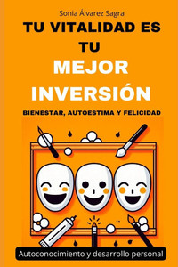 Bienestar, Autoestima y Felicidad: Tu Vitalidad es Tu Mejor InversiÃ³n. (Autoconocimiento y desarrollo personal)