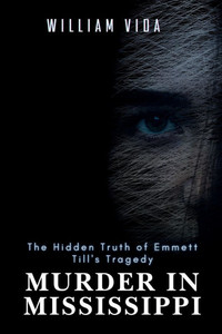Murder in Mississippi: The Hidden Truth of Emmett Till's Tragedy