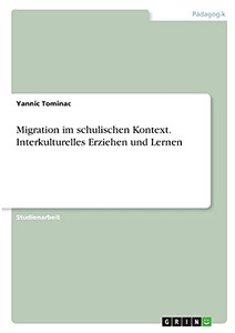 Migration Im Schulischen Kontext. Interkulturelles Erziehen Und Lernen (German Edition) Migration Im Schulischen Kontext. Interkulturelles Erziehen Und Lernen (German Edition)