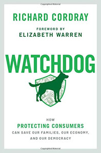 Watchdog: How Protecting Consumers Can Save Our Families, Our Economy, And Our Democracy