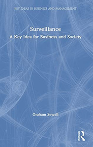 Surveillance: A Key Idea For Business And Society (Key Ideas In Business And Management) Surveillance: A Key Idea For Business And Society (Key Ideas In Business And Management)