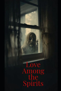 Love Among the Spirits: A Haunting Tale of Passion, Mystery, and the Supernatural