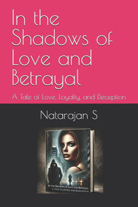 In the Shadows of Love and Betrayal: A Tale of Love, Loyalty, and Deception