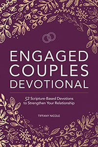 Engaged Couples Devotional: 52 Scripture-Based Devotions To Strengthen Your Relationship Engaged Couples Devotional: 52 Scripture-Based Devotions To Strengthen Your Relationship
