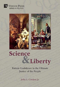 Science And Liberty: Patient Confidence In The Ultimate Justice Of The People (Politics) Science And Liberty: Patient Confidence In The Ultimate Justice Of The People (Politics)
