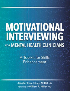 Motivational Interviewing For Mental Health Clinicians: A Toolkit For Skills Enhancement