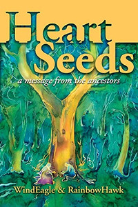 Heart Seeds - A Message From The Ancestors: A Message From The Ancestors - 9781736740804 Heart Seeds - A Message From The Ancestors: A Message From The Ancestors - 9781736740804