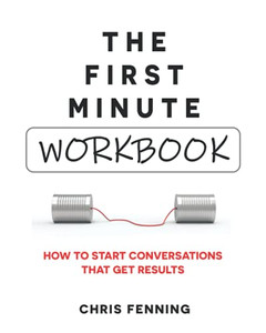 The First Minute - Workbook: How To Start Conversations That Get Results - 9781838244040