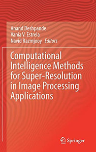 Computational Intelligence Methods For Super-Resolution In Image Processing Applications