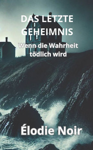 Das Letzte Geheimnis: Wenn die Wahrheit tödlich wird