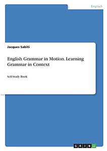 English Grammar In Motion. Learning Grammar In Context: Self-Study Book (German Edition)