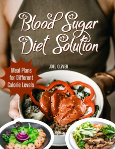 Blood Sugar Diet Solution: Blood Sugar Diet Solution: A Comprehensive Guide to Stabilizing Blood Sugar, Managing Weight, and Boosting Energy with