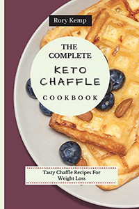 The Complete Keto Chaffle Cookbook: Tasty Chaffle Recipes For Weight Loss - 9781802699357 The Complete Keto Chaffle Cookbook: Tasty Chaffle Recipes For Weight Loss - 9781802699357