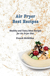Air Fryer Best Recipes: Healthy And Tasty Meat Recipes For Air Fryer Diet - 9781803420097