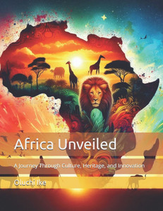 Africa Unveiled: A Journey Through Culture, Heritage, and Innovation