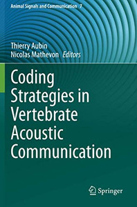 Coding Strategies In Vertebrate Acoustic Communication (Animal Signals And Communication) Coding Strategies In Vertebrate Acoustic Communication (Animal Signals And Communication)