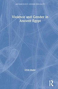 Violence And Gender In Ancient Egypt (Archaeology Of Gender And Sexuality) - 9780367356217 Violence And Gender In Ancient Egypt (Archaeology Of Gender And Sexuality) - 9780367356217