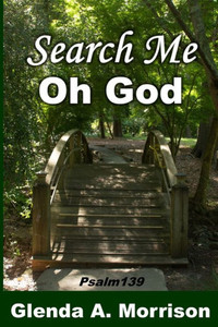 Search Me, Oh God: Psalm 139
