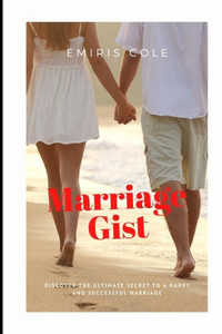 Marriage gist: Discover the ultimate secret to a happy and successful marriage