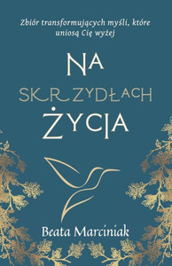 Na skrzydlach życia: ZbiÃ³r myśli transformujących życie.