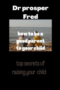 How to be a good parent to your child: Children reflect good parenting skills