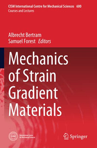 Mechanics Of Strain Gradient Materials (Cism International Centre For Mechanical Sciences) Mechanics Of Strain Gradient Materials (Cism International Centre For Mechanical Sciences)