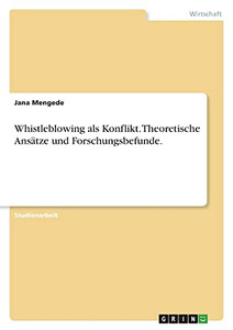 Whistleblowing Als Konflikt. Theoretische Ansã¤Tze Und Forschungsbefunde. (German Edition) Whistleblowing Als Konflikt. Theoretische Ansã¤Tze Und Forschungsbefunde. (German Edition)