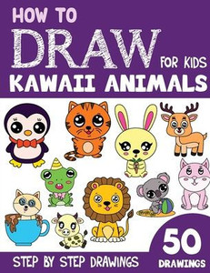 How to Draw Kawaii Animals for Kids: 50 Cute Step By Step Drawings