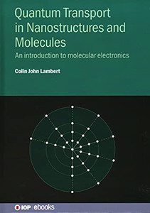 Quantum Transport In Nanostructures And Molecules: An Introduction To Molecular Electronics Quantum Transport In Nanostructures And Molecules: An Introduction To Molecular Electronics