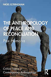The Anthropology Of Peace And Reconciliation (Critical Topics In Contemporary Anthropology)