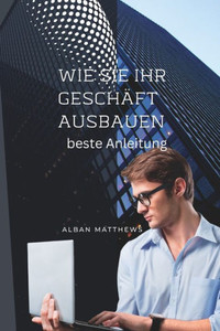 wie Sie Ihr GeschÃ¤ft ausbauen kÃ¶nnen: beste Anleitung