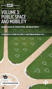 Volume 3: Public Space And Mobility (Global Reflections On Covid-19 And Urban Inequalities) Volume 3: Public Space And Mobility (Global Reflections On Covid-19 And Urban Inequalities)