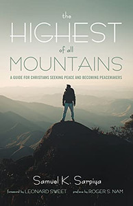 The Highest Of All Mountains: A Guide For Christians Seeking Peace And Becoming Peacemakers