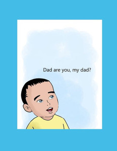 Dad are you, my Dad?