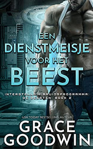 Een Dienstmeisje Voor Het Beest (Interstellair Bruidsprogramma: De Beesten) (Dutch Edition) Een Dienstmeisje Voor Het Beest (Interstellair Bruidsprogramma: De Beesten) (Dutch Edition)